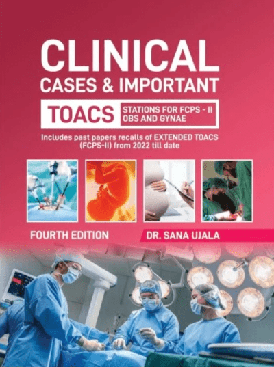 Clinical Cases and Important TOACs for FCPS II by Sana Ujala 4th Edition