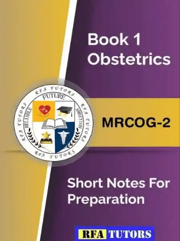 Book 1 Obstetrics MRCOG 2 Short Notes for Preparation by RFA Tutors