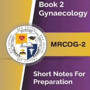 Book 2 Gynecology MRCOG 2 Short Notes for Preparation by RFA Tutors