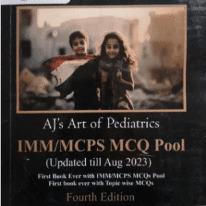 AJ’s Art of Pediatrics IMM/MCPS MCQ Pool (4th Edition)