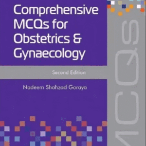 Comprehensive MCQs for Obstetrics and Gynaecology 2nd Edition by Nadeem Shahzad Goraya