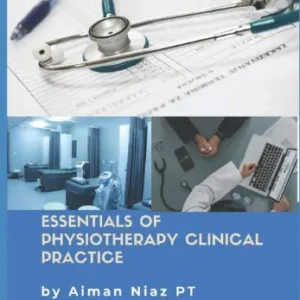 Essentials of Physiotherapy Clinical Practice by Dr. Aiman Niaz 